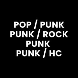 Pop/Punk, Punk/Rock, Punk, HC/Punk...