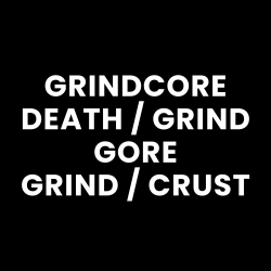 Grindcore, Death / Grind, Gore, Grind / Crust