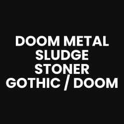 Doom Metal, Stoner, Sludge, Gothic / Doom