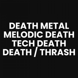 Death Metal, Melodic Death, Technical Death,Death / Thrash