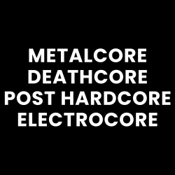 Metalcore, Deathcore, Post Hardcore, Electrocore